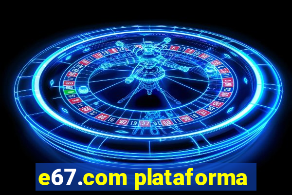 e67.com plataforma
